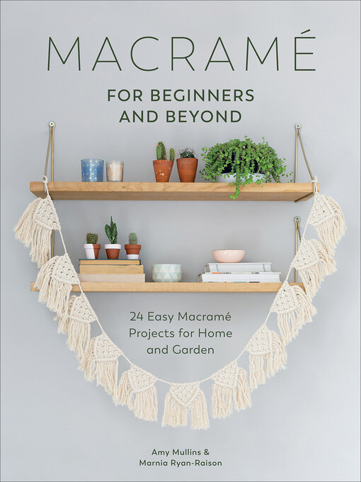 Title details for Macramé for Beginners and Beyond by Amy Mullins - Available